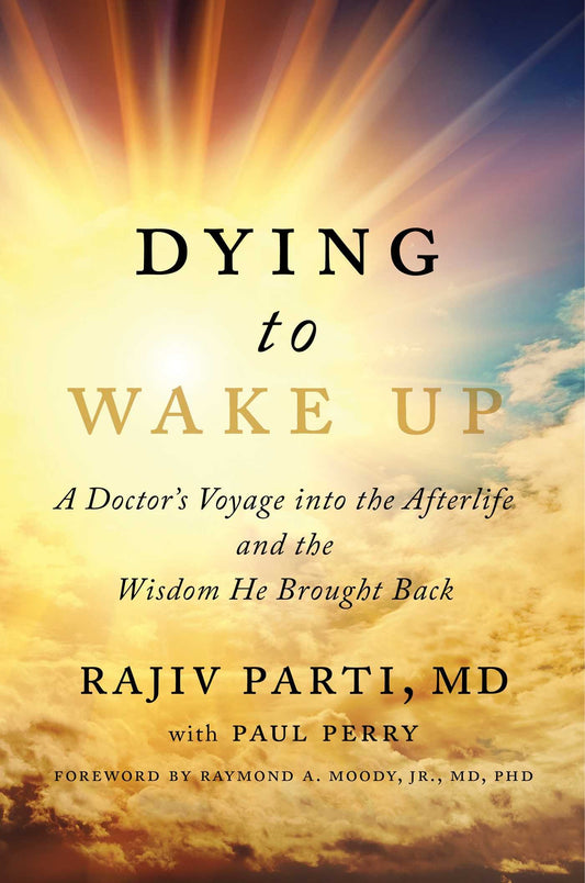 Dying to Wake Up: A Doctor's Voyage into the Afterlife and the Wisdom He Brought Back The Happy Book Stack