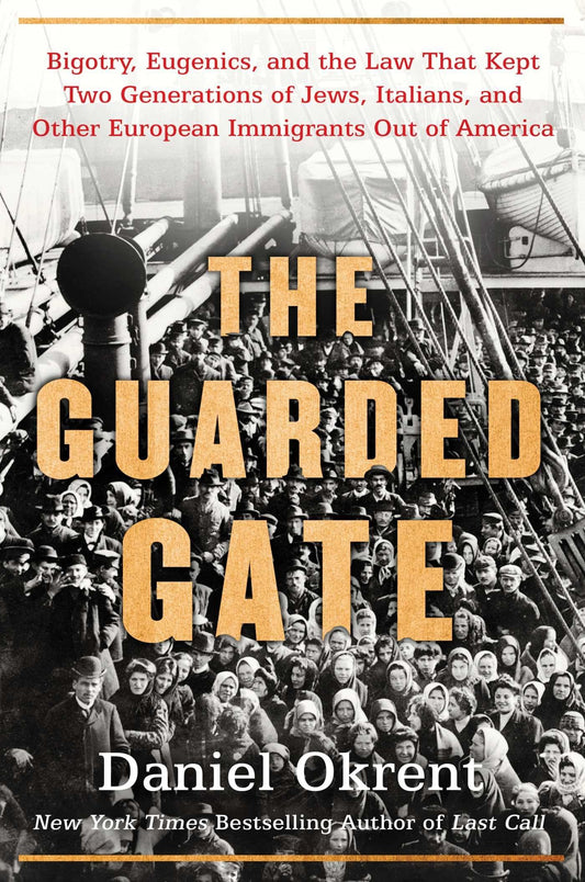 The Guarded Gate: Bigotry, Eugenics and the Law That Kept Two Generations of Jews, Italians, and Other European Immigrants Out of America The Happy Book Stack