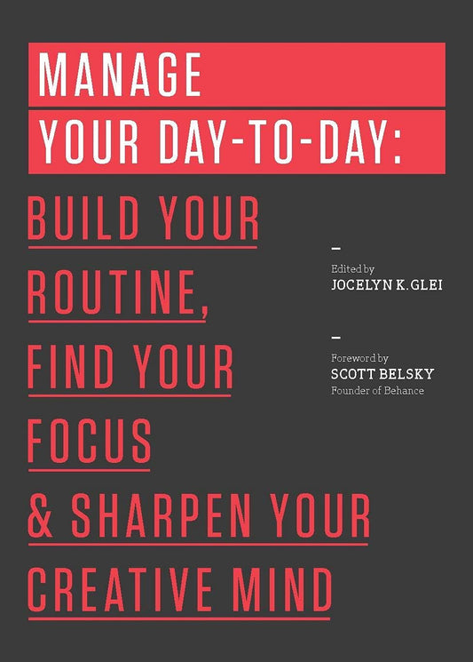 Manage Your Day-to-Day: Build Your Routine, Find Your Focus, and Sharpen Your Creative Mind The Happy Book Stack
