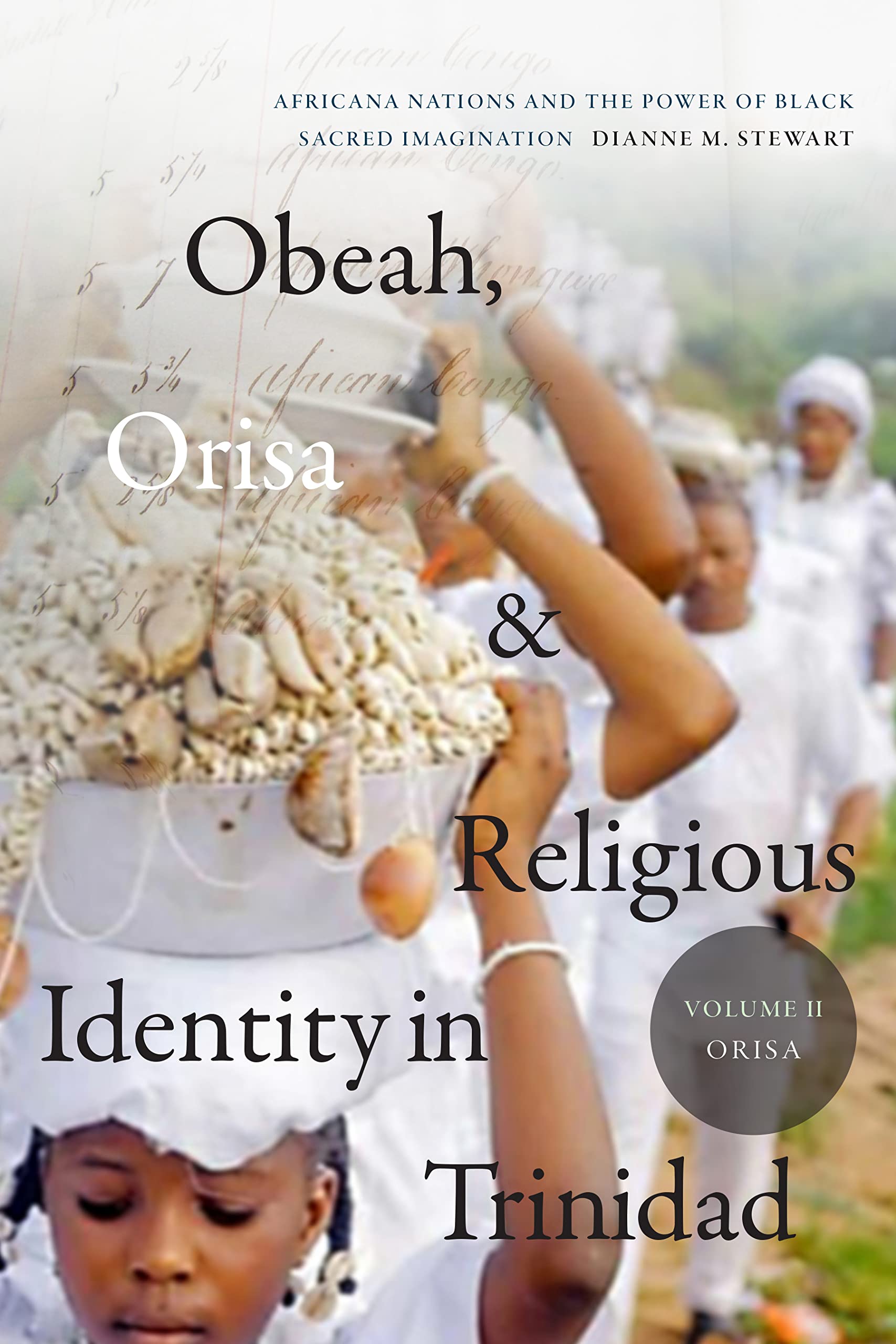 Obeah, Orisa, and Religious Identity in Trinidad, Volume II, Orisa: Africana Nations and the Power of Black Sacred Imagination (Religious Cultures of African and African Diaspora People) The Happy Book Stack
