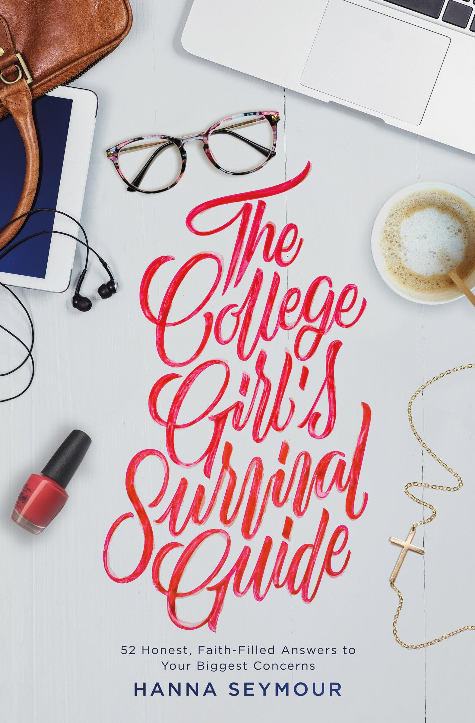 The College Girl's Survival Guide: 52 Honest, Faith-Filled Answers to Your Biggest Concerns The Happy Book Stack