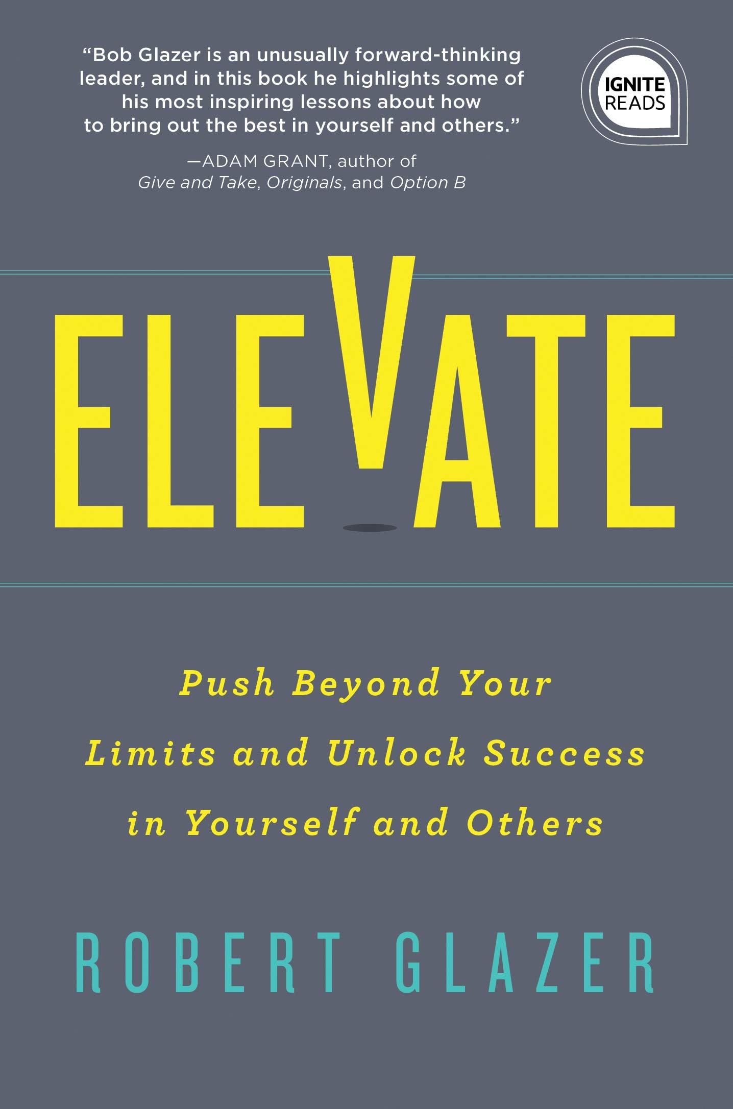 Elevate: Push Beyond Your Limits and Unlock Success in Yourself and Others (Motivational Leadership, Self-Help Book) (Ignite Reads) The Happy Book Stack
