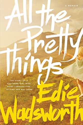 All the Pretty Things: The Story of a Southern Girl Who Went through Fire to Find Her Way Home The Happy Book Stack