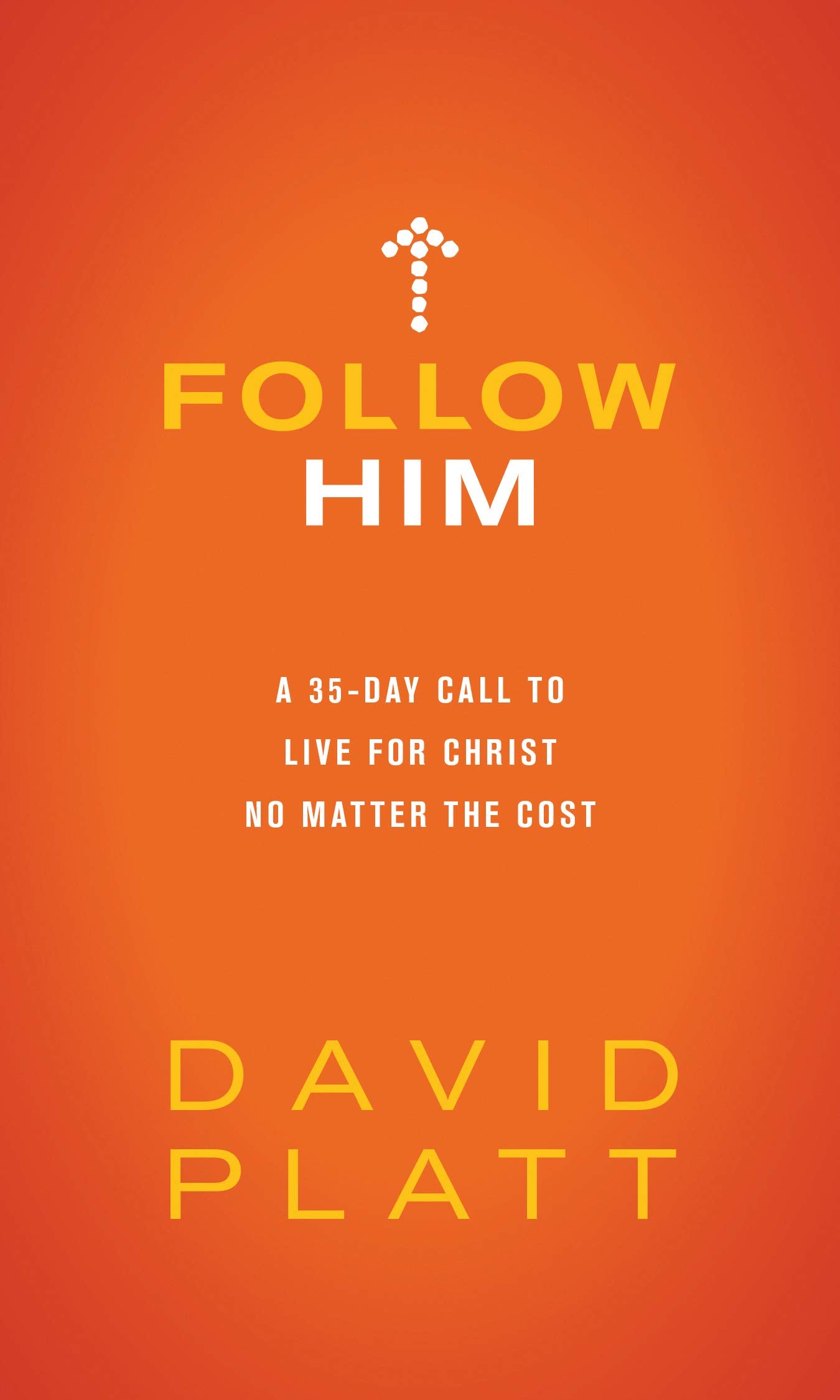 Follow Him: A 35-Day Call to Live for Christ No Matter the Cost The Happy Book Stack