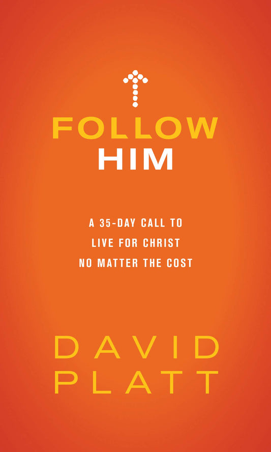 Follow Him: A 35-Day Call to Live for Christ No Matter the Cost The Happy Book Stack