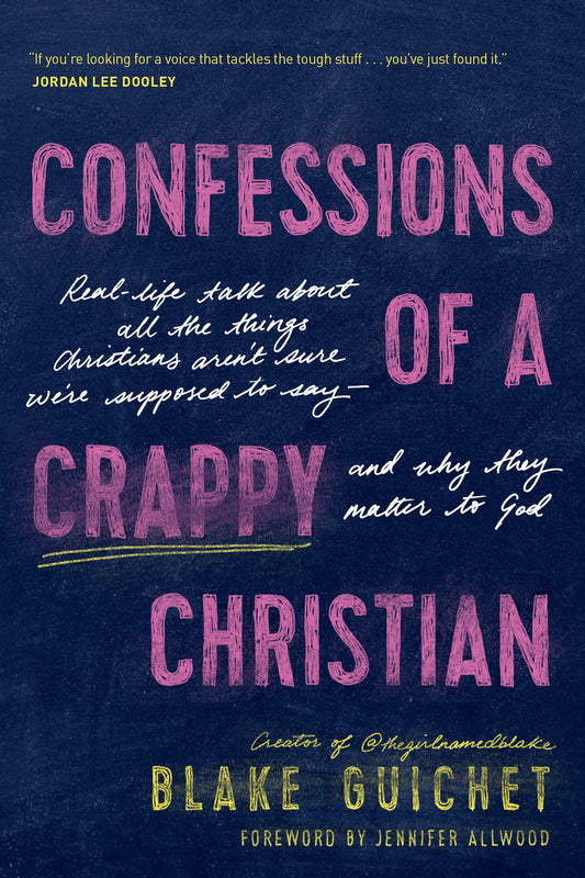 Confessions of a Crappy Christian: Real-Life Talk about All the Things Christians Arent Sure Were Supposed to Say--and Why They Matter to God - 6313