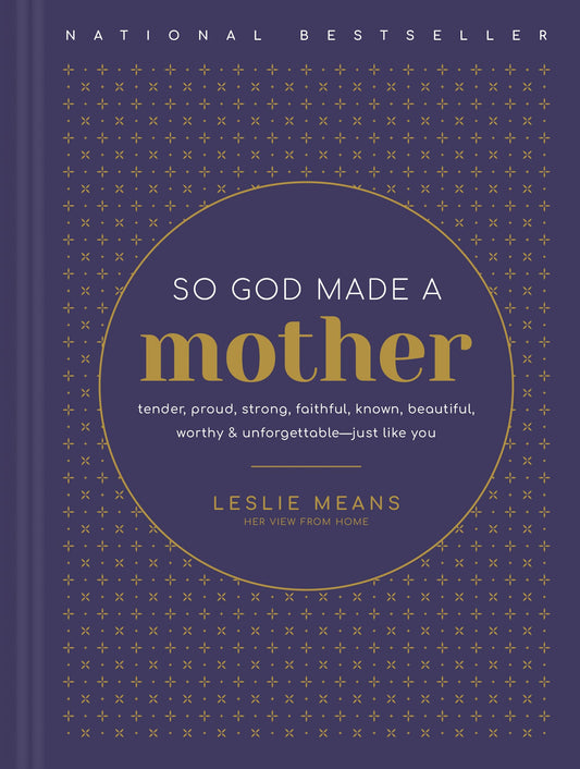 So God Made a Mother: Tender, Proud, Strong, Faithful, Known, Beautiful, Worthy, and Unforgettable--Just Like You - 5828