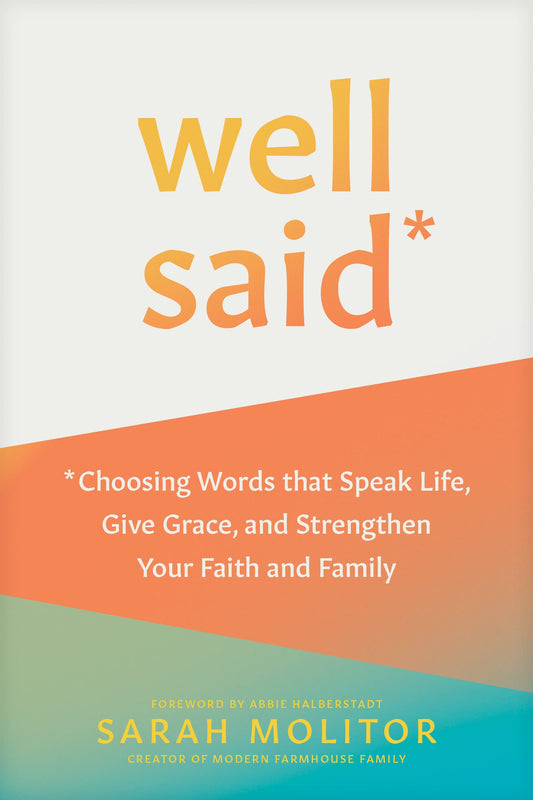 Well Said: Choosing Words that Speak Life, Give Grace, and Strengthen Your Faith and Family The Happy Book Stack