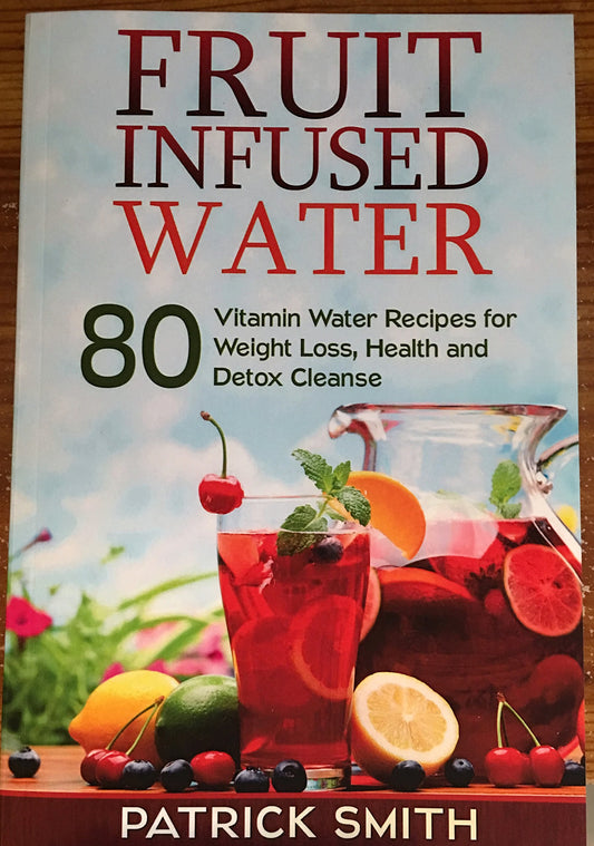 Fruit Infused Water: 80 Vitamin Water Recipes for Weight Loss, Health and Detox Cleanse (Vitamin Water, Fruit Infused Water, Natural Herbal Remedies, Detox Diet, Liver Cleanse) The Happy Book Stack