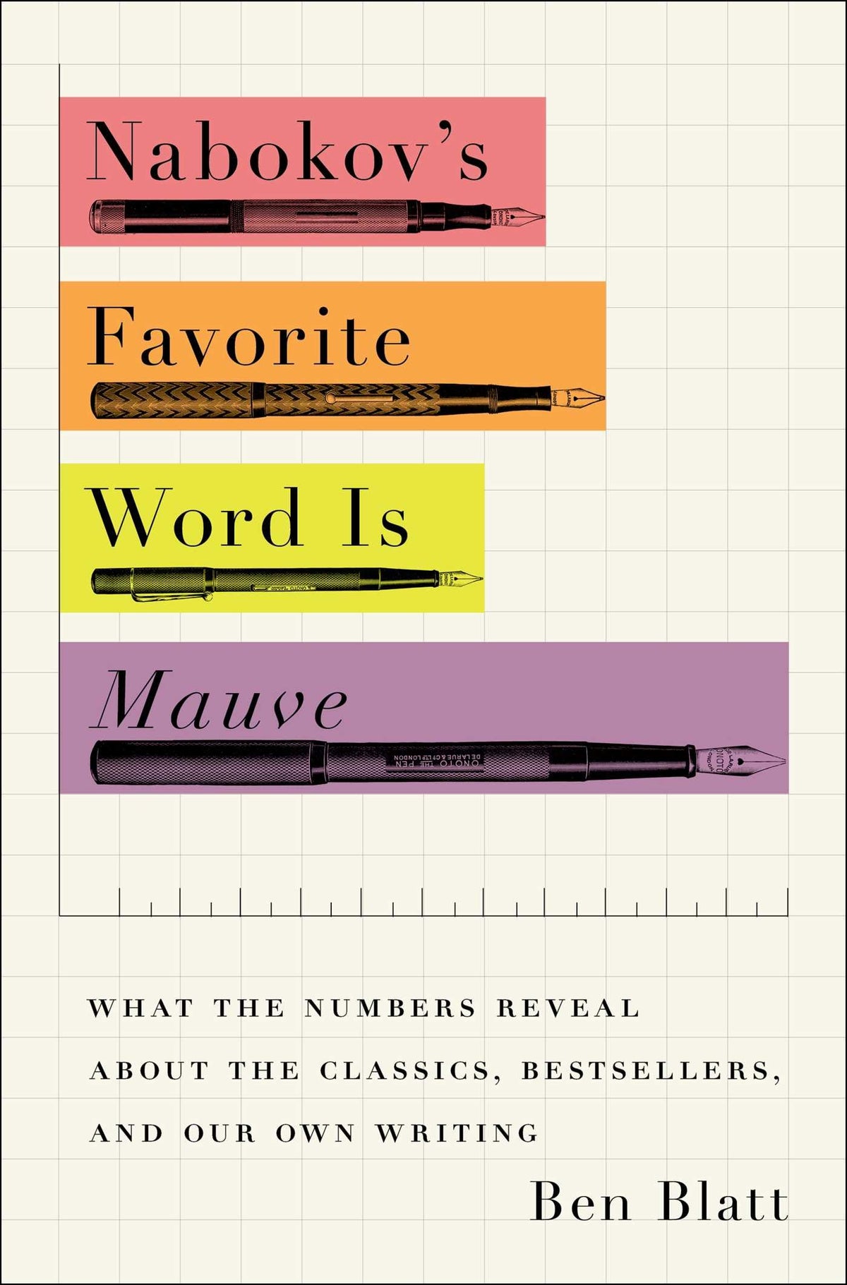 Nabokov's Favorite Word Is Mauve: What the Numbers Reveal About the Classics, Bestsellers, and Our Own Writing The Happy Book Stack