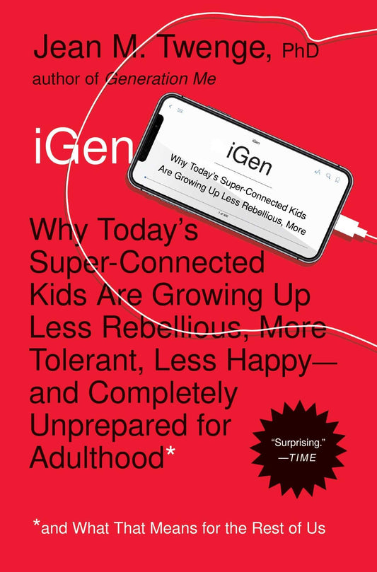 iGen: Why Today's Super-Connected Kids Are Growing Up Less Rebellious, More Tolerant, Less Happy--and Completely Unprepared for Adulthood--and What That Means for the Rest of Us - 9648