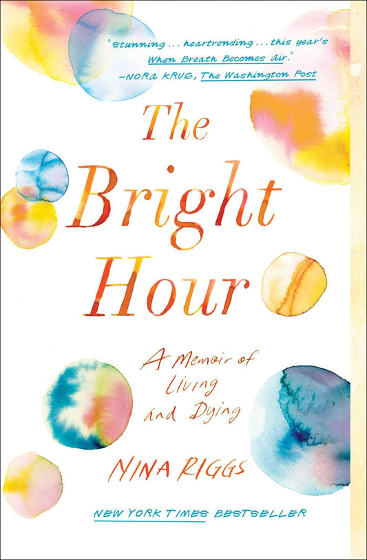The Bright Hour: A Memoir of Living and Dying The Happy Book Stack
