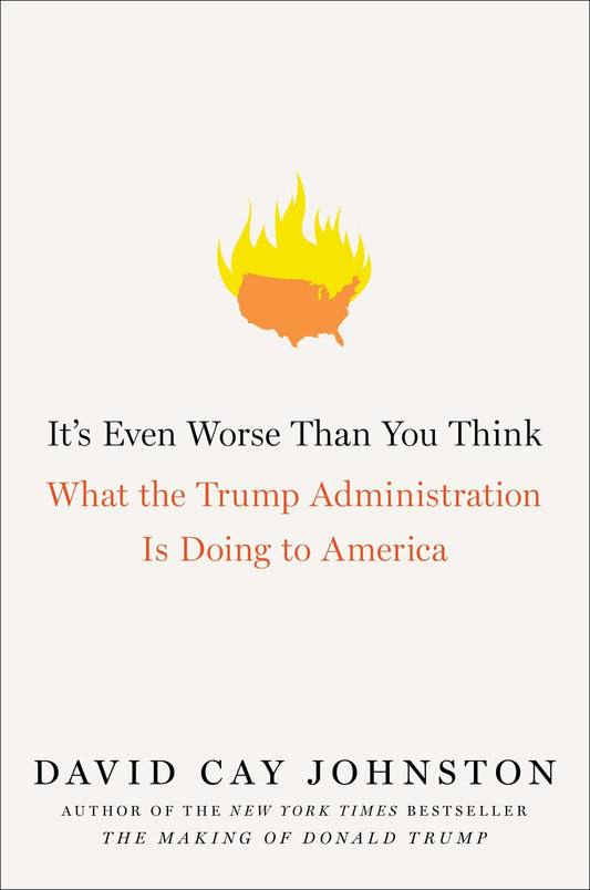It's Even Worse Than You Think: What the Trump Administration Is Doing to America The Happy Book Stack