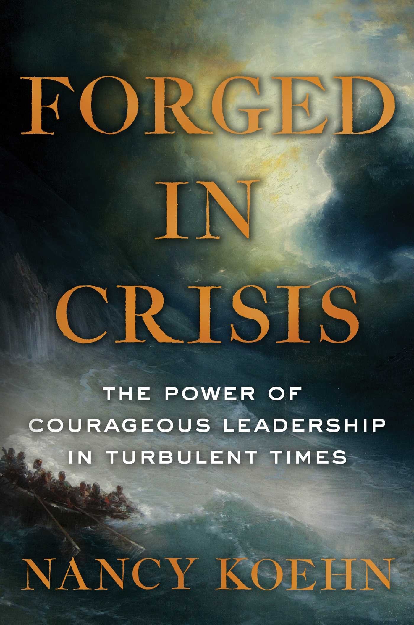 Forged in Crisis: The Power of Courageous Leadership in Turbulent Times The Happy Book Stack