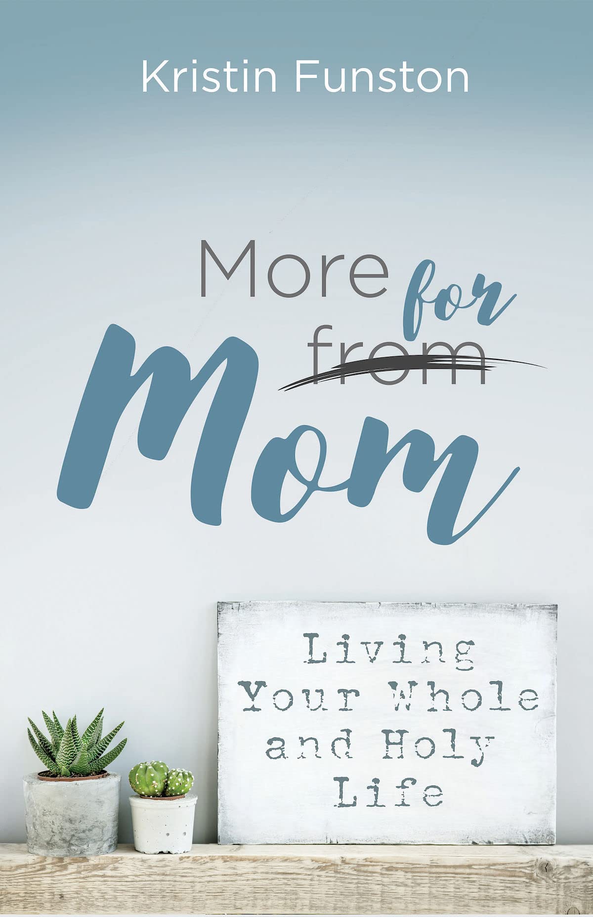 More for Mom: Living Your Whole and Holy Life The Happy Book Stack