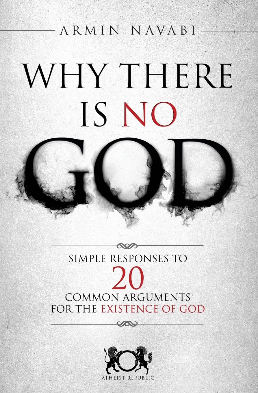 Why There Is No God: Simple Responses to 20 Common Arguments for the Existence of God The Happy Book Stack
