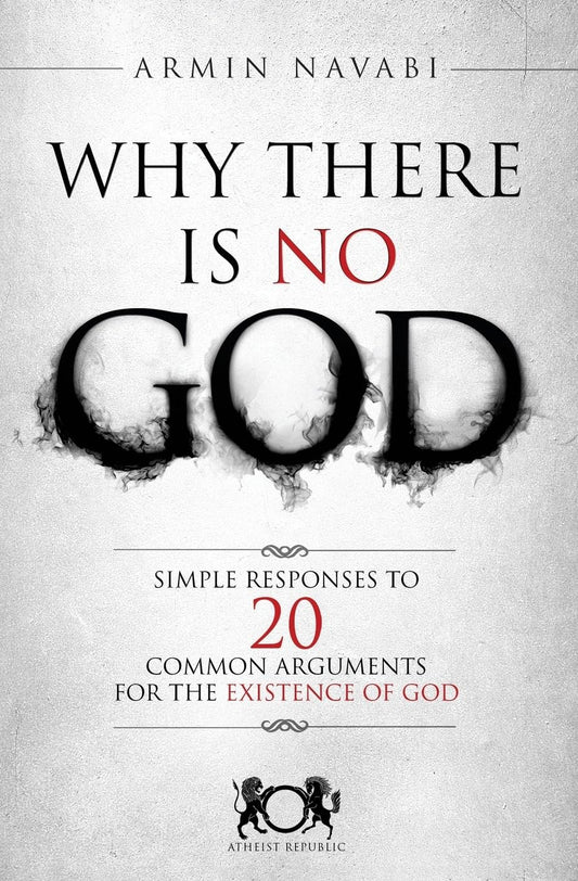 Why There Is No God: Simple Responses to 20 Common Arguments for the Existence of God The Happy Book Stack