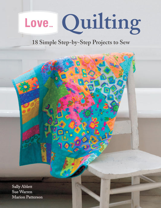 Love... Quilting: 18 Simple Step-by-Step Projects to Sew (IMM Lifestyle Books) The Happy Book Stack