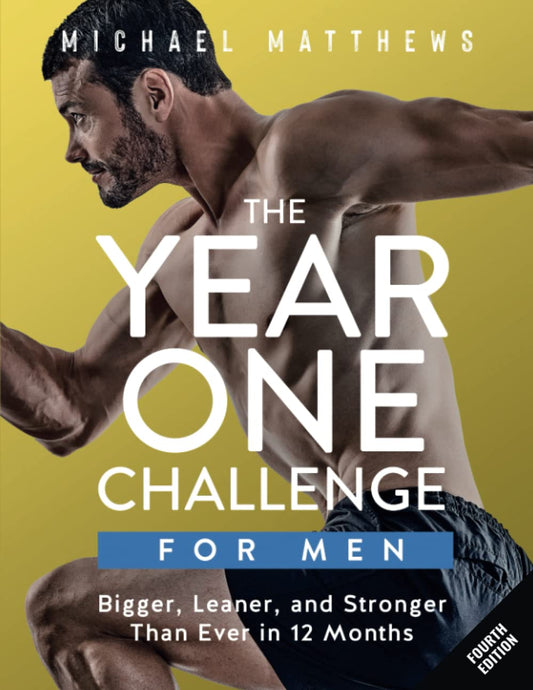 The Year One Challenge for Men: Bigger, Leaner, and Stronger Than Ever in 12 Months (The Bigger Leaner Stronger Series) - 9304
