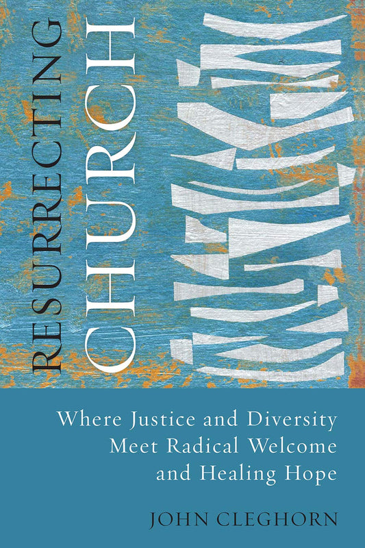 Resurrecting Church: Where Justice and Diversity Meet Radical Welcome and Healing Hope The Happy Book Stack
