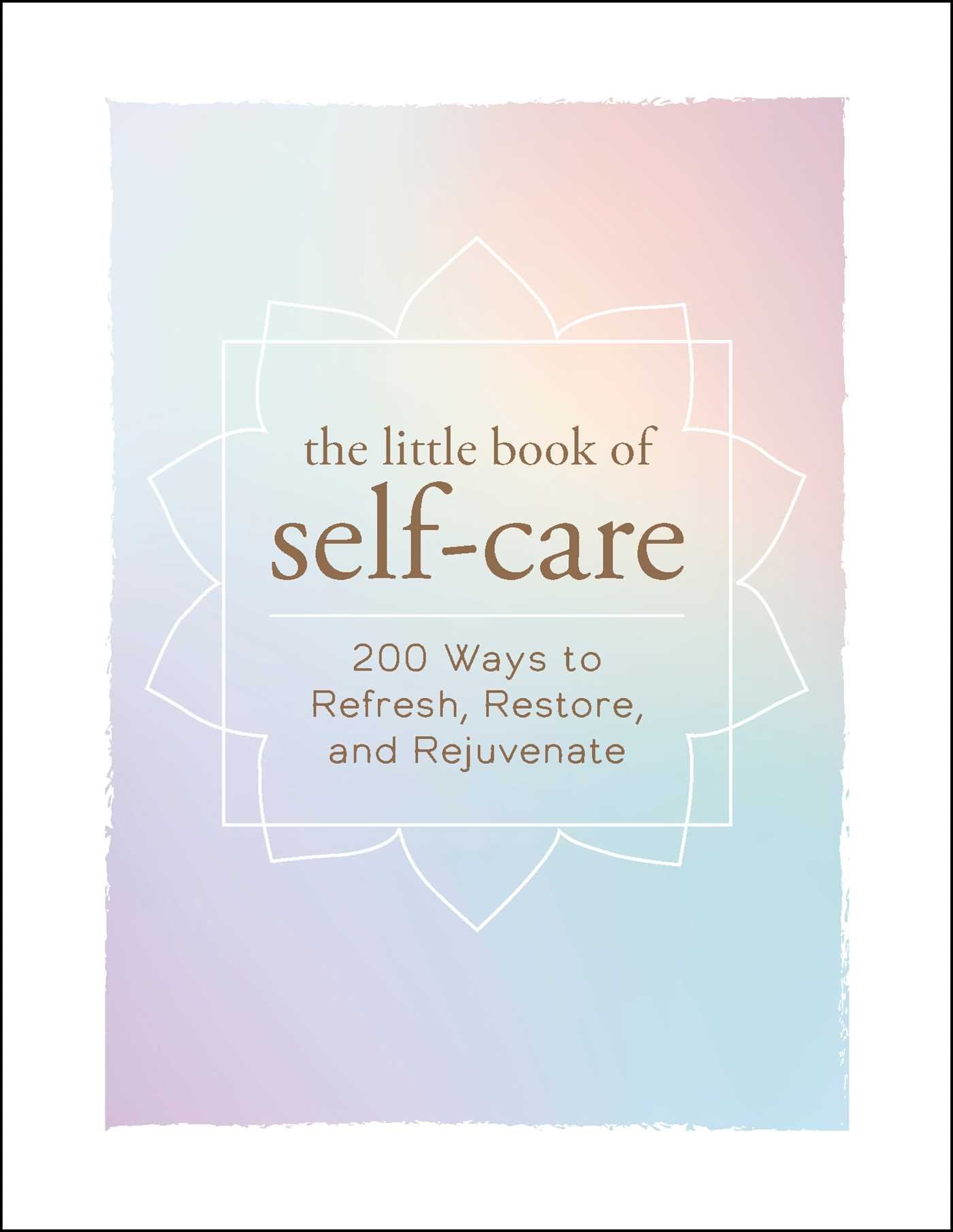 The Little Book of Self-Care: 200 Ways to Refresh, Restore, and Rejuvenate (Little Book of Self-Help Series) The Happy Book Stack