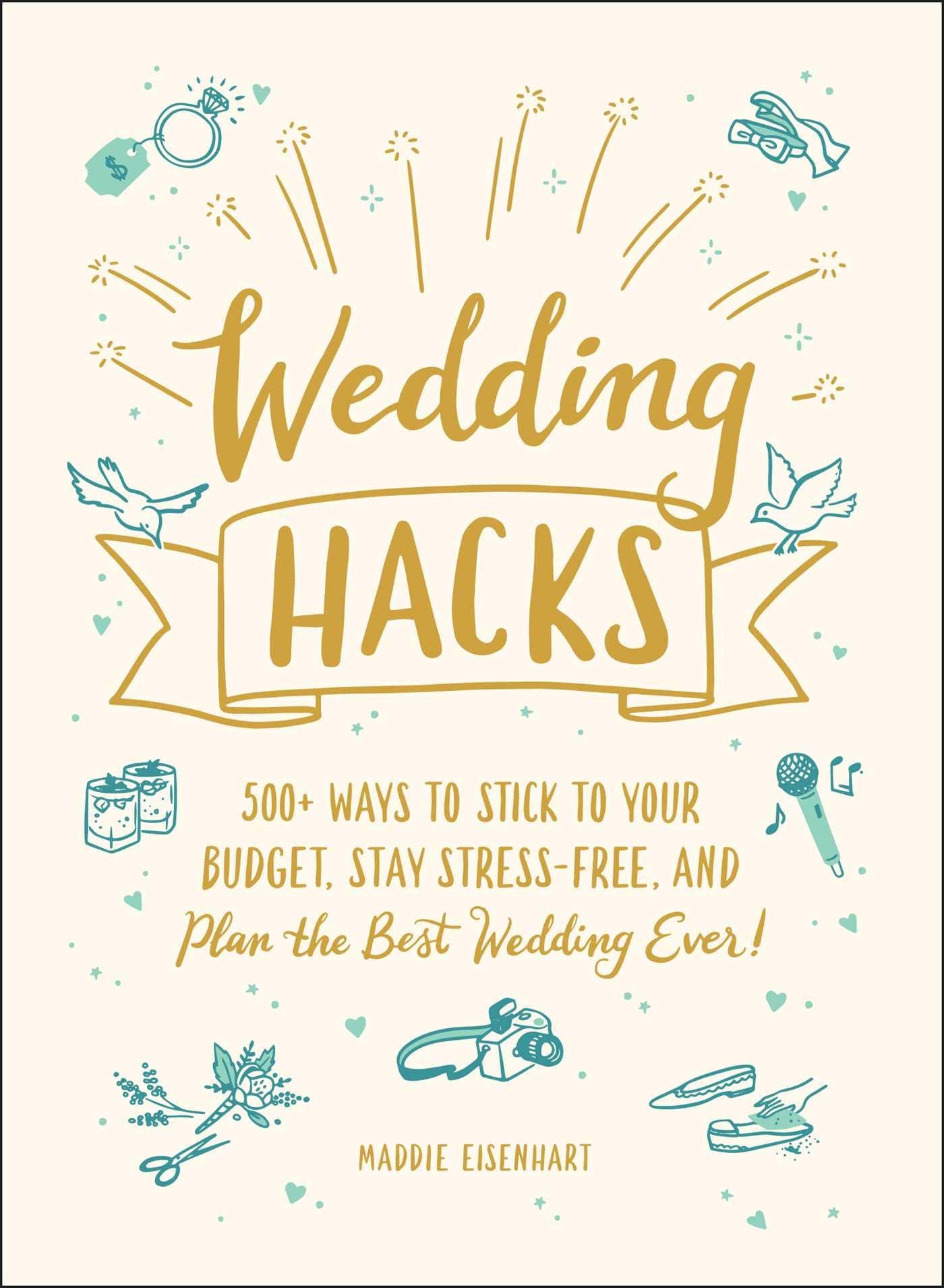 Wedding Hacks: 500+ Ways to Stick to Your Budget, Stay Stress-Free, and Plan the Best Wedding Ever! (Life Hacks Series) The Happy Book Stack