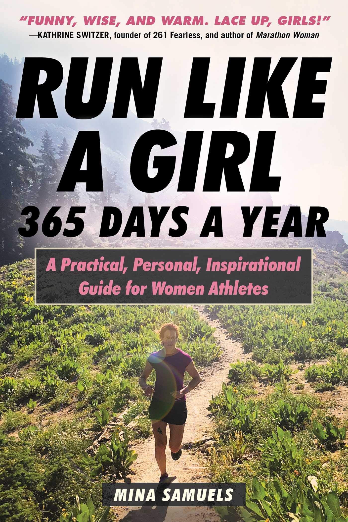 Run Like a Girl 365 Days a Year: A Practical, Personal, Inspirational Guide for Women Athletes The Happy Book Stack