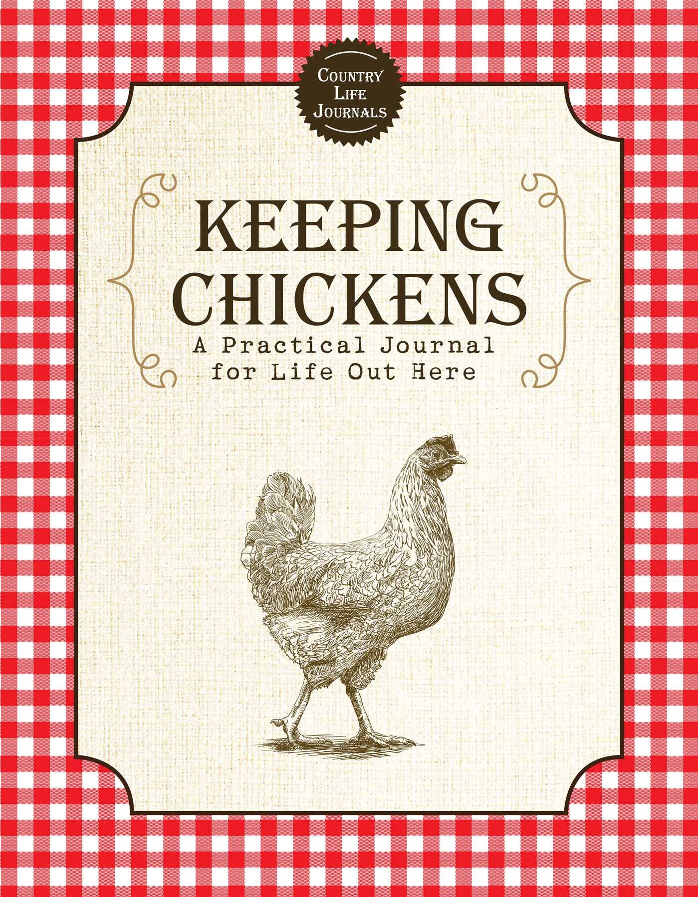 Keeping Chickens: A Practical Journal for Life Out Here (Country Life Journals) The Happy Book Stack
