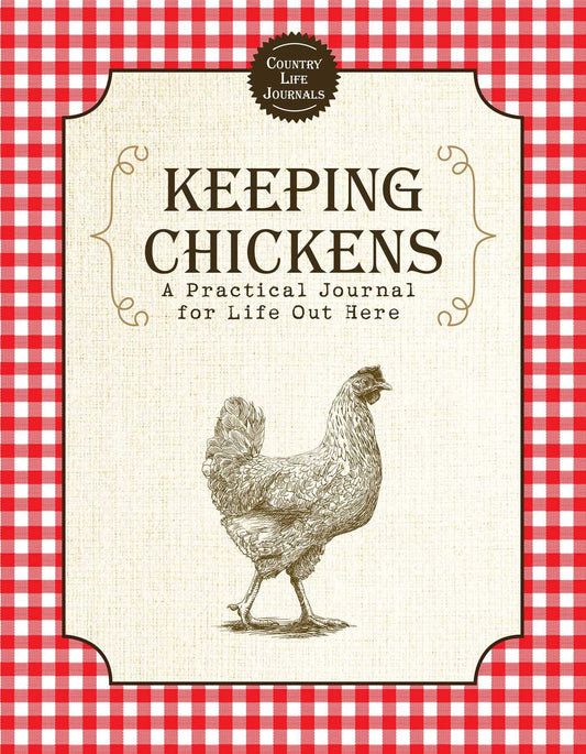 Keeping Chickens: A Practical Journal for Life Out Here (Country Life Journals) The Happy Book Stack