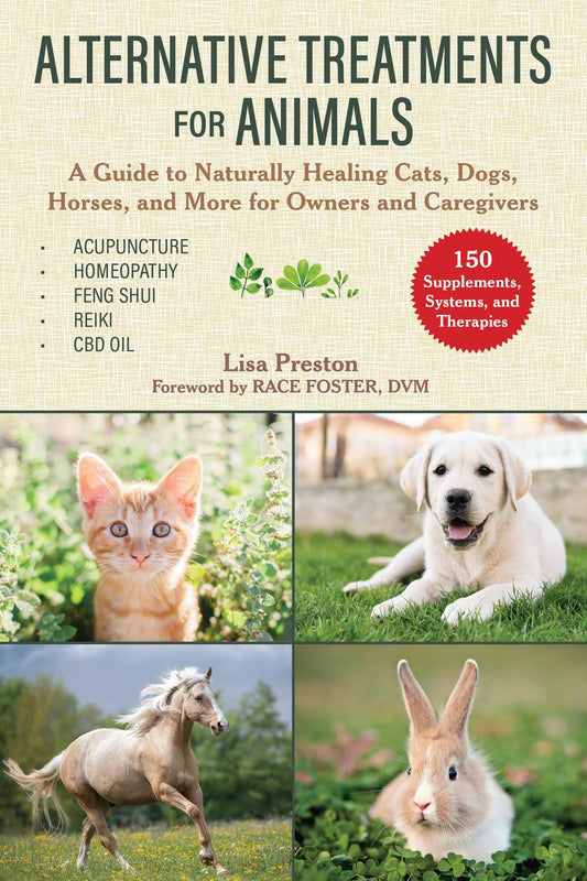 Alternative Treatments for Animals: A Guide to Naturally Healing Cats, Dogs, Horses, and More for Owners and Caregivers The Happy Book Stack