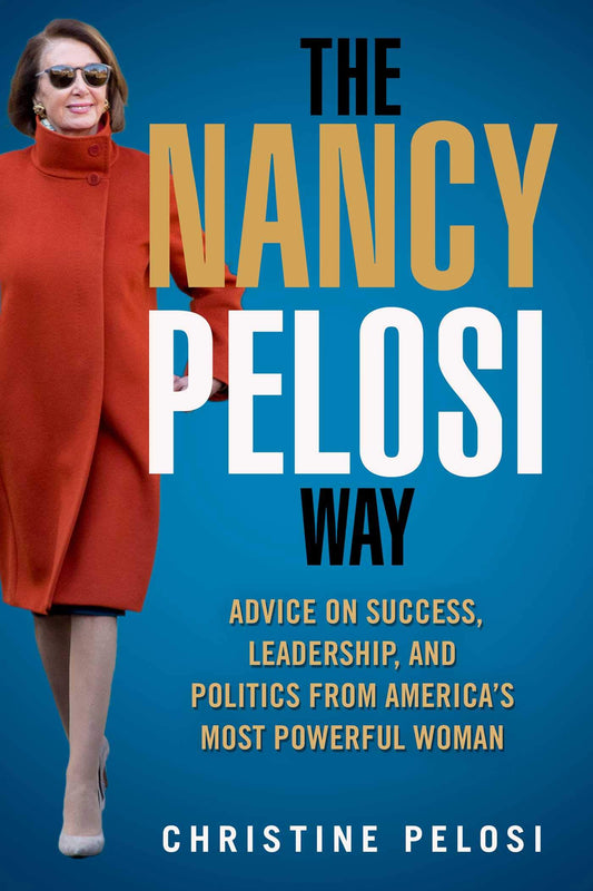 The Nancy Pelosi Way: Advice on Success, Leadership, and Politics from America's Most Powerful Woman (Women in Power) The Happy Book Stack