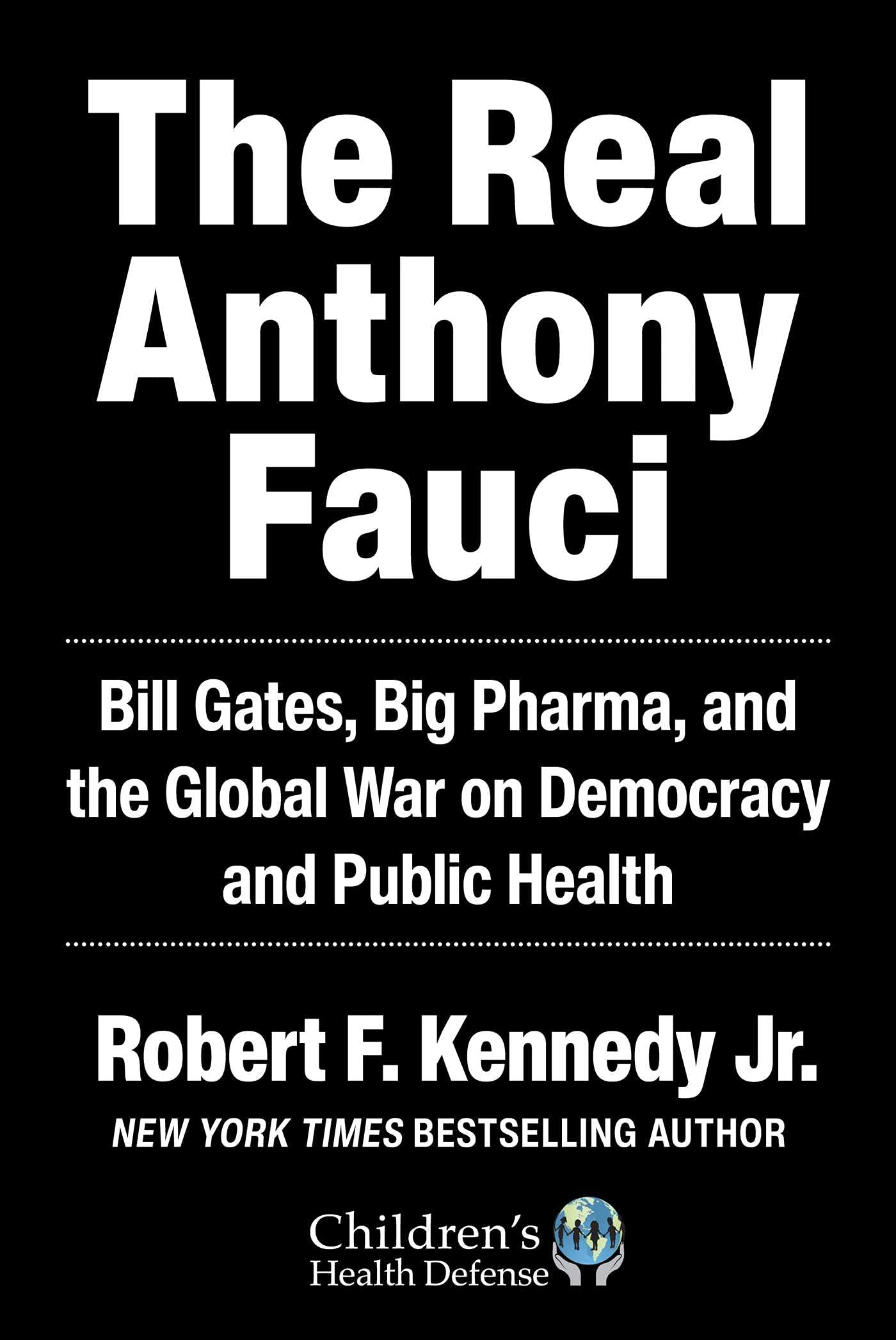 Real Anthony Fauci: Bill Gates, Big Pharma, and the Global War on Democracy and Public Health (Children’s Health Defense) The Happy Book Stack