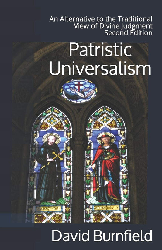 Patristic Universalism: An Alternative to the Traditional View of Divine Judgment - 289