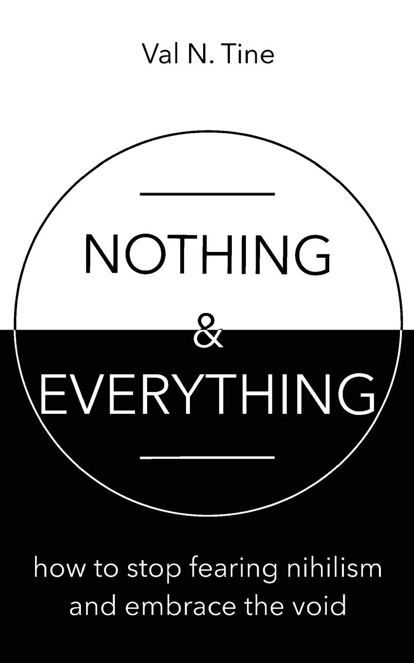 Nothing & Everything: How to stop fearing nihilism and embrace the void - 5920
