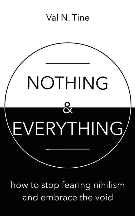 Nothing & Everything: How to stop fearing nihilism and embrace the void - 5920