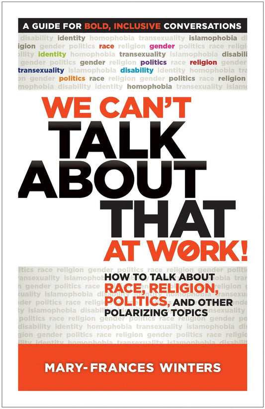 We Can't Talk about That at Work!: How to Talk about Race, Religion, Politics, and Other Polarizing Topics - 2528