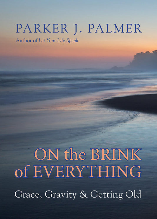 On the Brink of Everything: Grace, Gravity, and Getting Old The Happy Book Stack