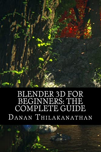 Blender 3D For Beginners: The Complete Guide: The Complete Beginners Guide to Getting Started with Navigating, Modeling, Animating, Texturing, Lighting, Compositing and Rendering within Blender. - 5512