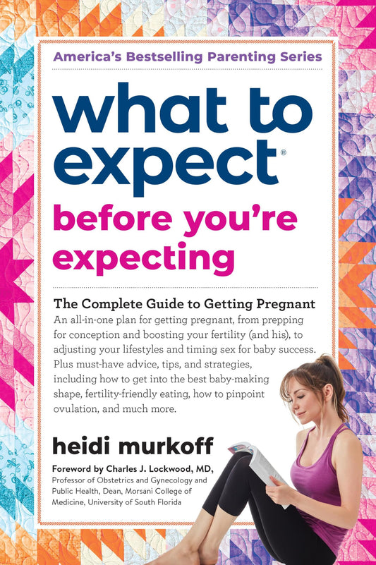 What to Expect Before You're Expecting: The Complete Guide to Getting Pregnant The Happy Book Stack