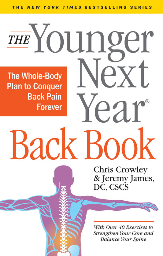 The Younger Next Year Back Book: The Whole-Body Plan to Conquer Back Pain Forever The Happy Book Stack