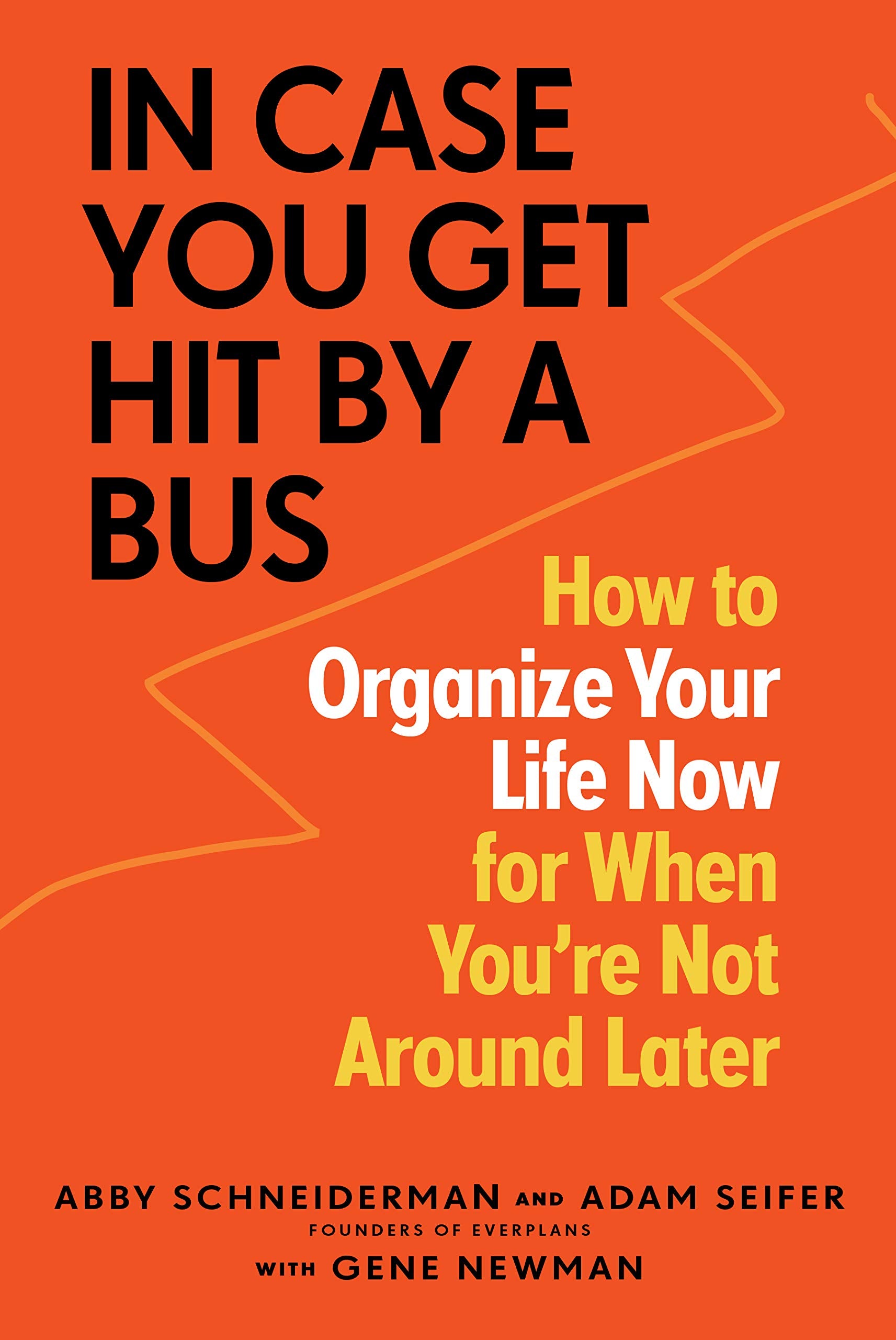 In Case You Get Hit by a Bus: How to Organize Your Life Now for When You're Not Around Later The Happy Book Stack
