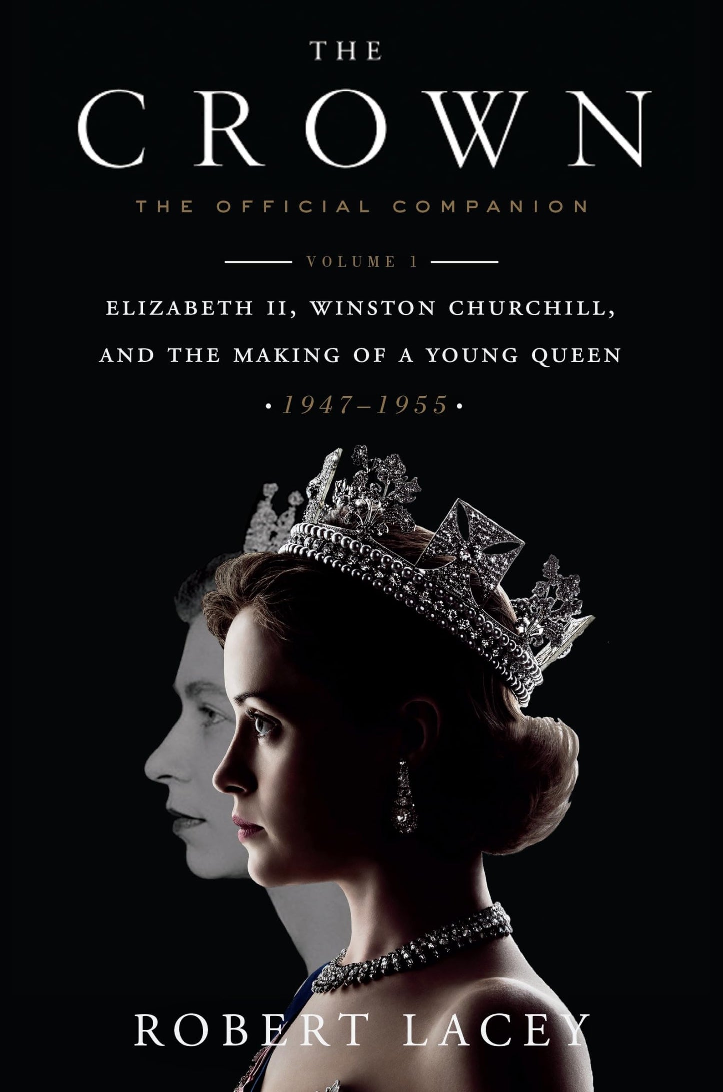The Crown: The Official Companion, Volume 1: Elizabeth II, Winston Churchill, and the Making of a Young Queen (1947-1955) The Happy Book Stack