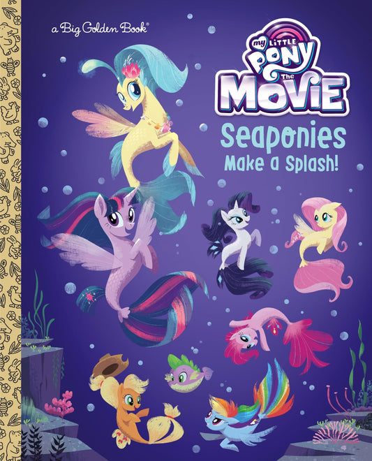 Seaponies Make a Splash! (My Little Pony: The Movie) (Big Golden Book) The Happy Book Stack