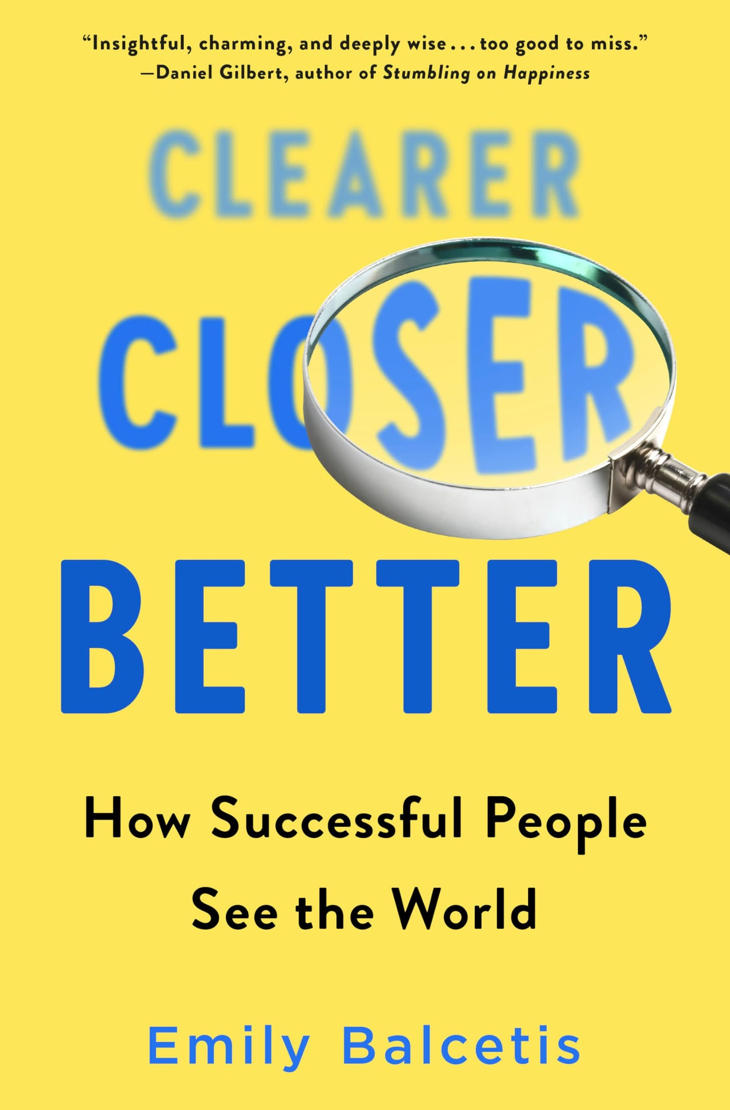 Clearer, Closer, Better: How Successful People See the World The Happy Book Stack