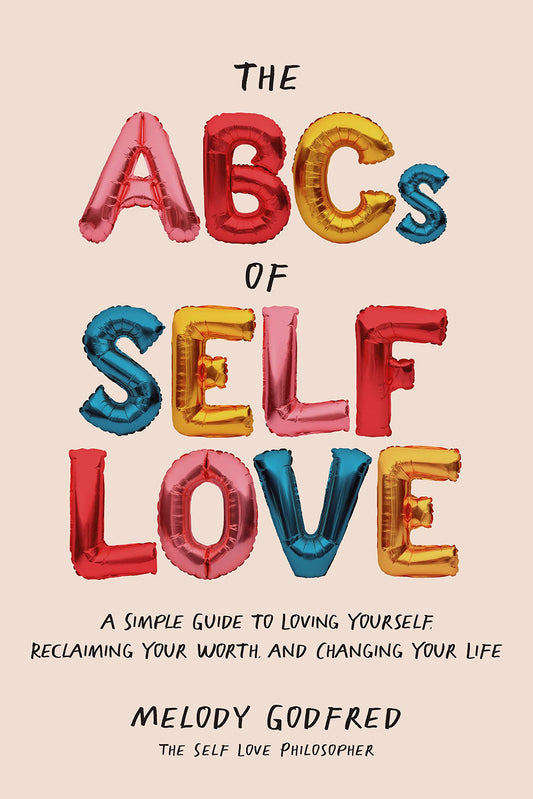 The ABCs of Self Love: A Simple Guide to Loving Yourself, Reclaiming Your Worth, and Changing Your Life The Happy Book Stack