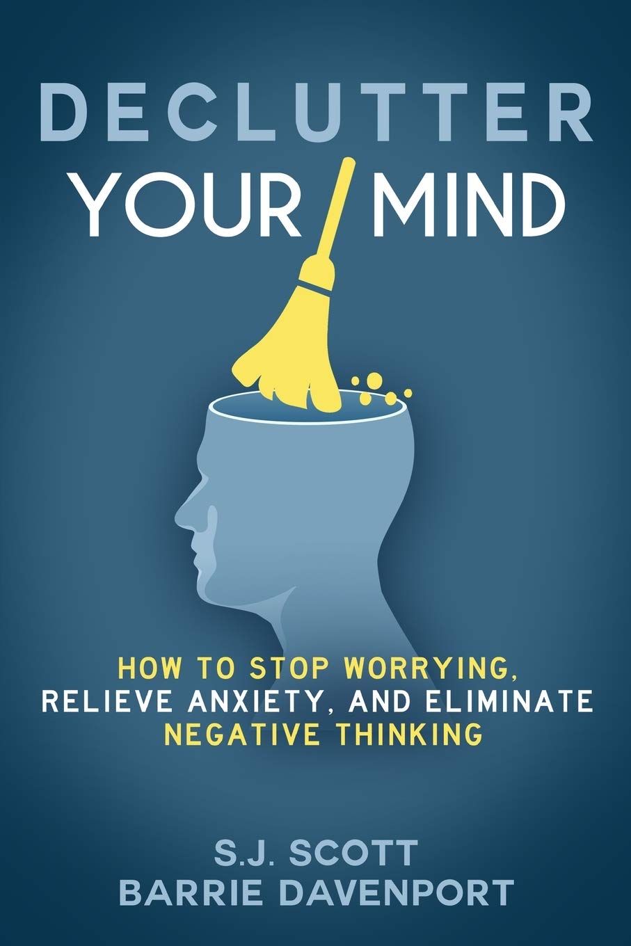 Declutter Your Mind: How to Stop Worrying, Relieve Anxiety, and Eliminate Negative Thinking The Happy Book Stack