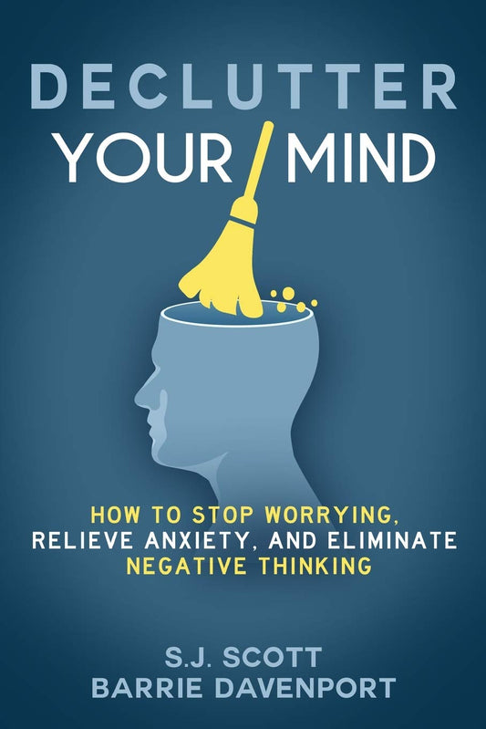 Declutter Your Mind: How to Stop Worrying, Relieve Anxiety, and Eliminate Negative Thinking The Happy Book Stack