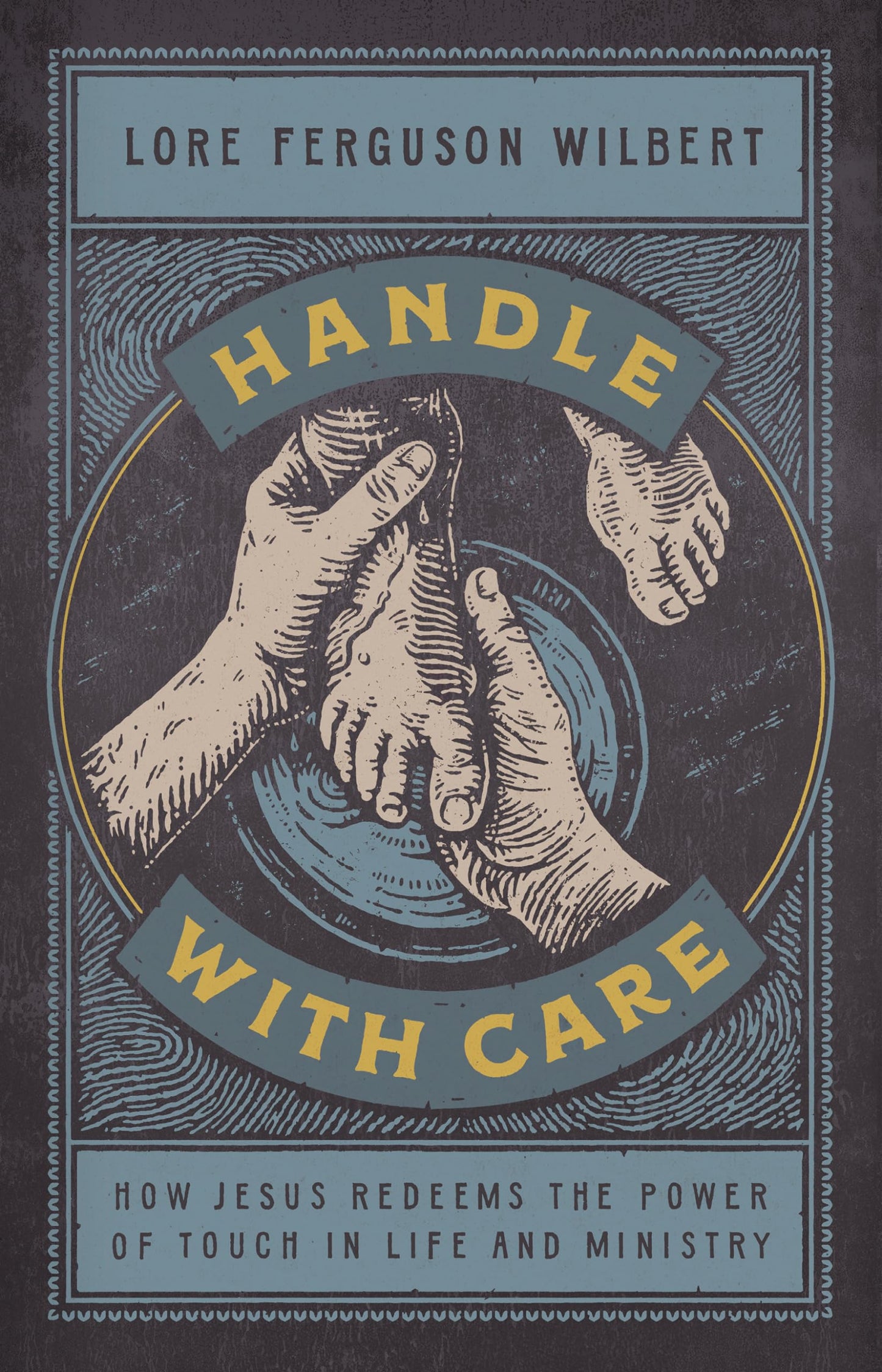 Handle with Care: How Jesus Redeems the Power of Touch in Life and Ministry The Happy Book Stack