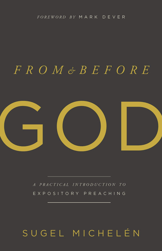 From and Before God: A Practical Introduction to Expository Preaching The Happy Book Stack