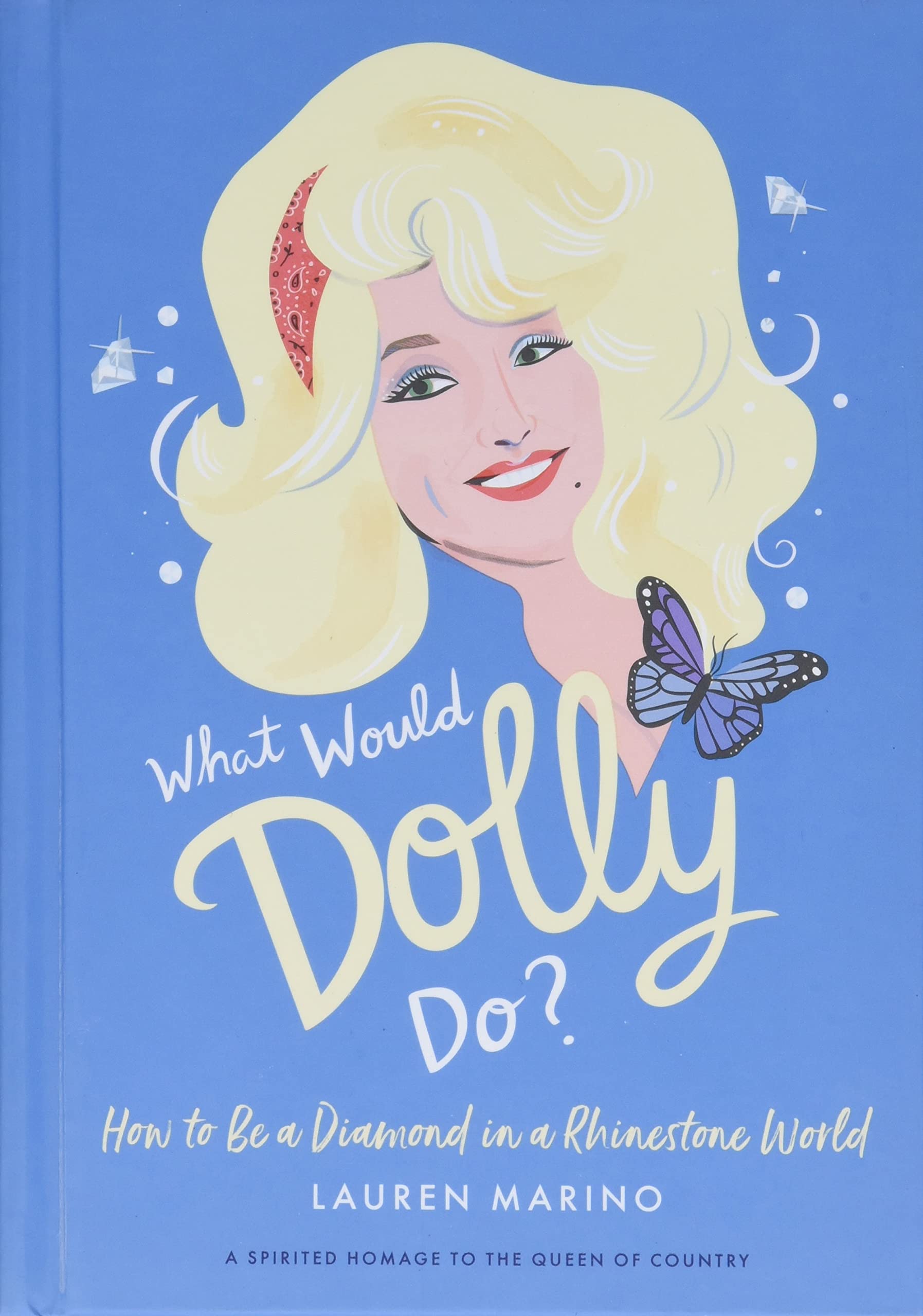 What Would Dolly Do?: How to Be a Diamond in a Rhinestone World The Happy Book Stack